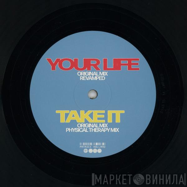 Patrick Holland  - Your Life/Take It - Remixed