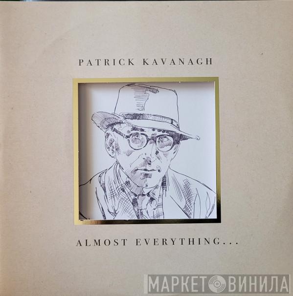Patrick Kavanagh  - Almost Everything