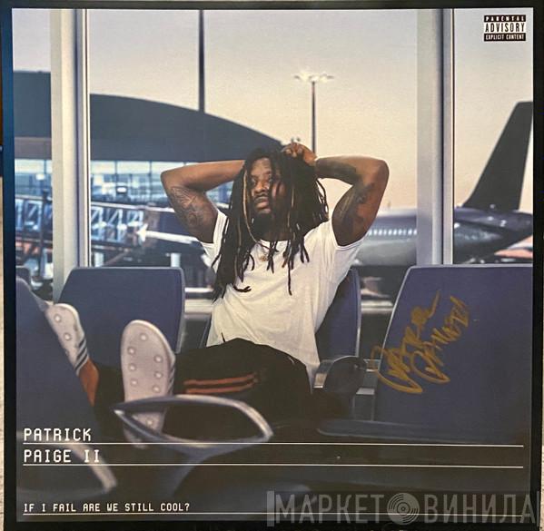 Patrick Paige II - If I Fail Are We Still Cool?