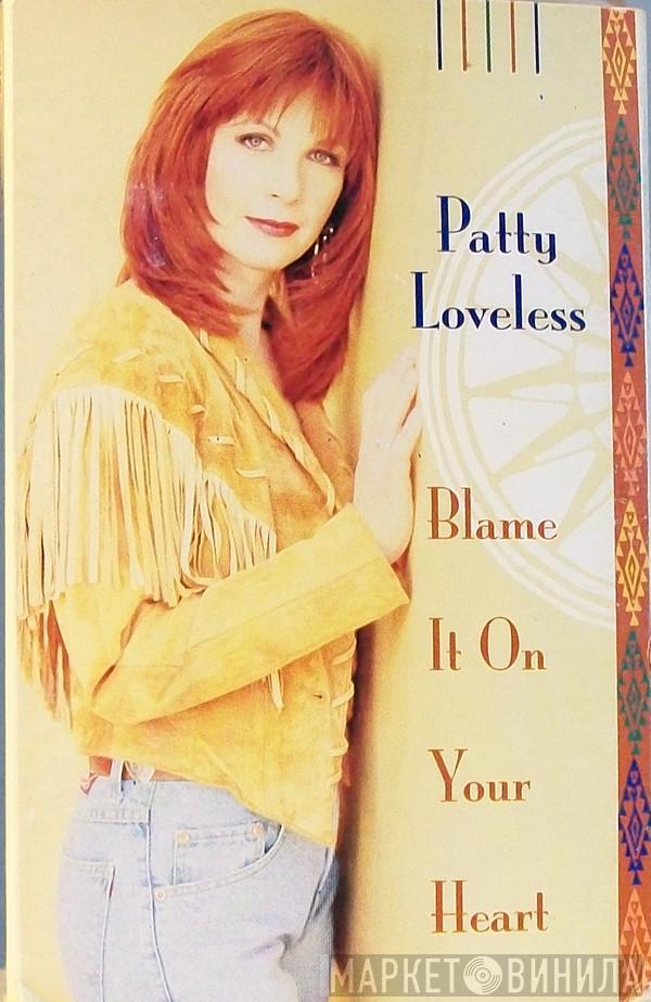  Patty Loveless  - Blame It On Your Heart