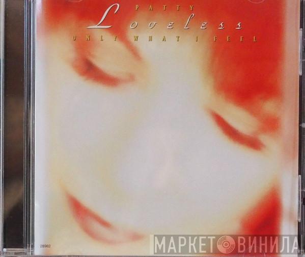  Patty Loveless  - Only What I Feel