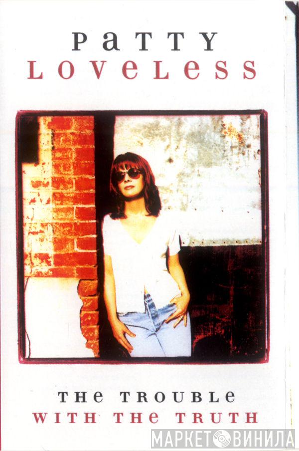  Patty Loveless  - The Trouble With The Truth