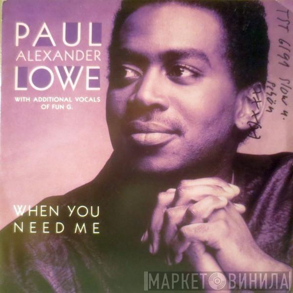 Paul Alexander Lowe, Fun G. - When You Need Me