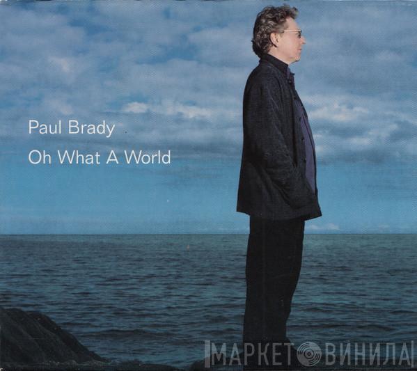 Paul Brady - Oh What A World