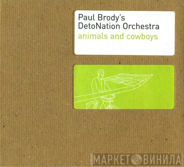 Paul Brody's Detonation Orchestra - Animals And Cowboys