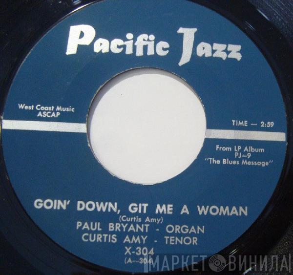Paul Bryant, Curtis Amy - Goin' Down Git Me A Woman / Searchin'