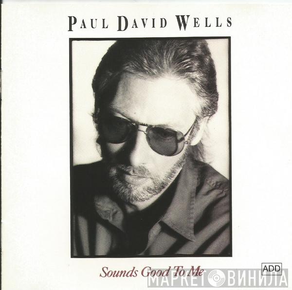 Paul David Wells - Sounds Good To Me