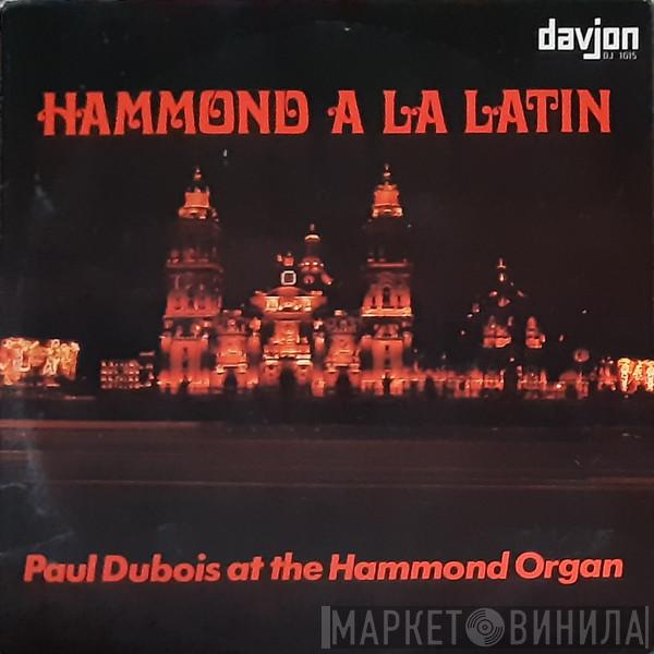 Paul Dubois  - Hammond A La Latin
