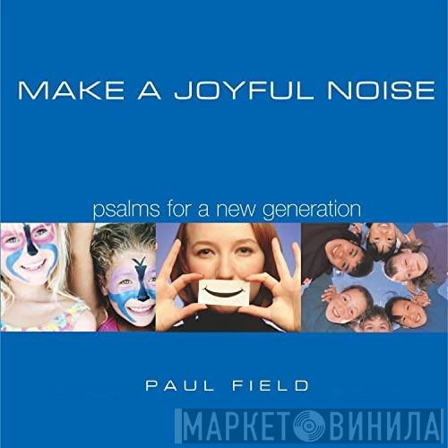 Paul Field - Make A Joyful Noise Psalms For A New Generation