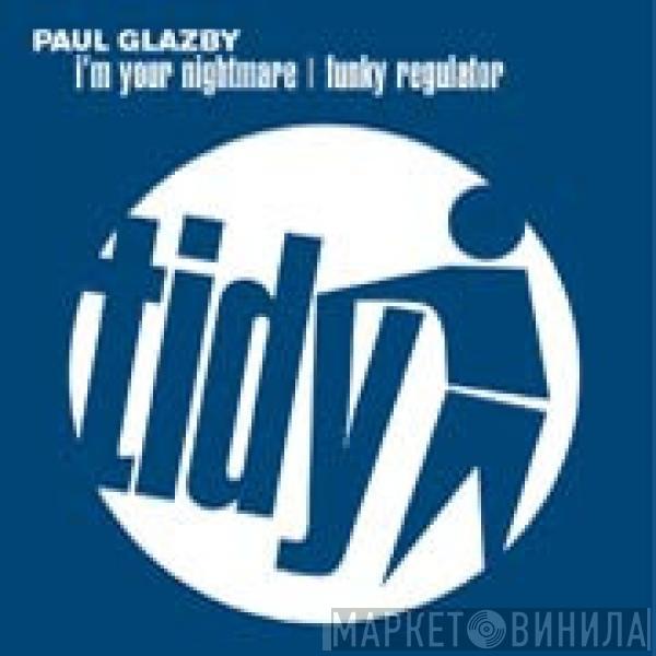 Paul Glazby - I'm Your Nightmare / Funky Regulator