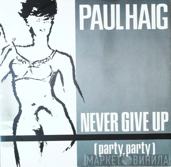 Paul Haig - Never Give Up (Party, Party)