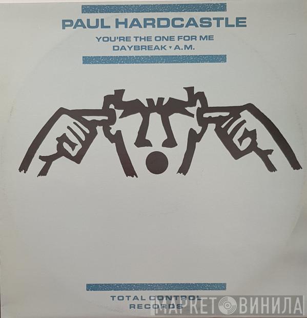  Paul Hardcastle  - You're The One For Me / Daybreak / A.M.