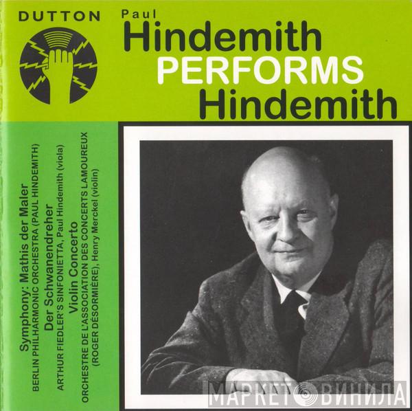 Paul Hindemith, Berliner Philharmoniker, The Arthur Fiedler Sinfonietta, Orchestre Des Concerts Lamoureux, Roger Désormière, Henry Merckel - Hindemith Performs Hindemith