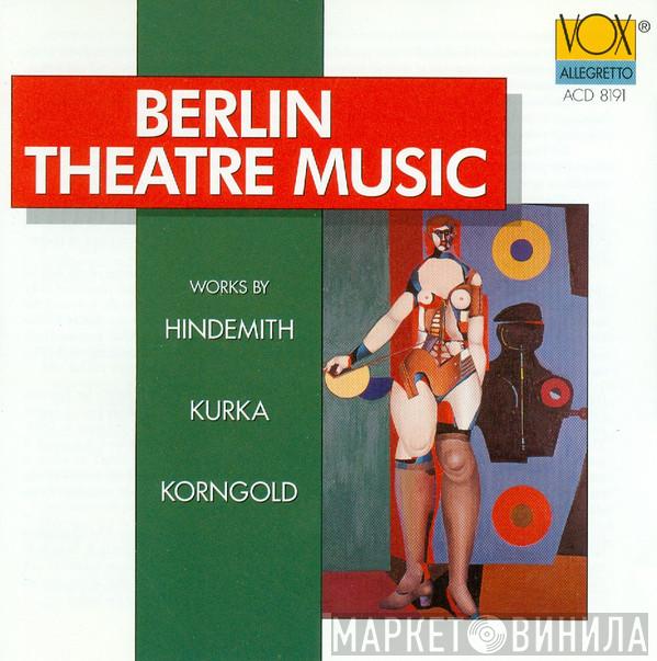 , Paul Hindemith , Robert Kurka  Erich Wolfgang Korngold  - Berlin Theater Music