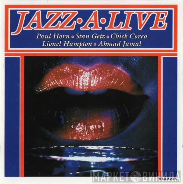 • Paul Horn • Stan Getz • Chick Corea • Lionel Hampton  Ahmad Jamal  - Jazz•A•Live