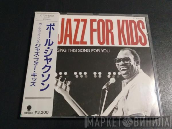  Paul Jackson   - Paul Jackson's Jazz For Kids (Sing This Song For You)