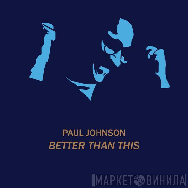  Paul Johnson   - Better Than This