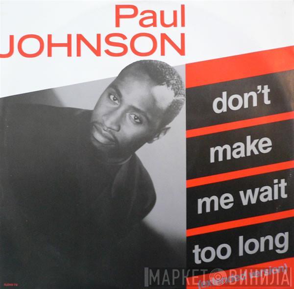 Paul Johnson  - Don't Make Me Wait Too Long