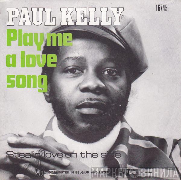 Paul Kelly  - Play Me A Love Song / Stealing Love On The Side