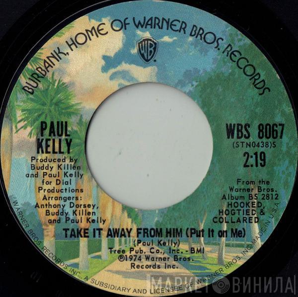 Paul Kelly  - Take It Away From Him (Put It On Me) / Try My Love