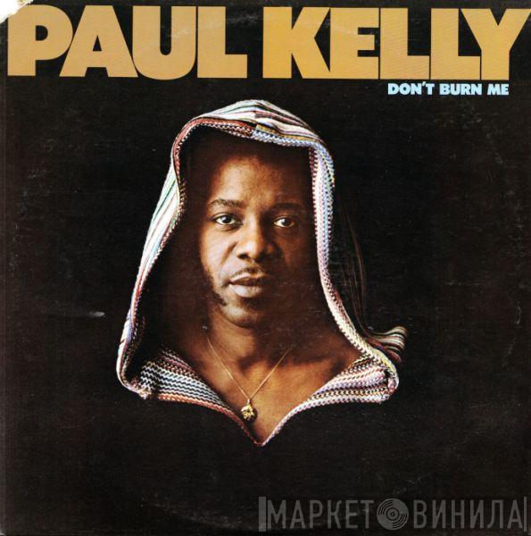 Paul Kelly  - Don't Burn Me