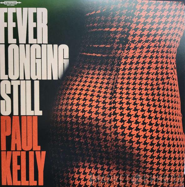 Paul Kelly  - Fever Longing Still