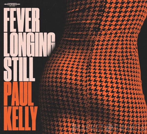 Paul Kelly  - Fever Longing Still