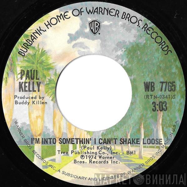 Paul Kelly  - I'm Into Somethin' I Can't Shake Loose