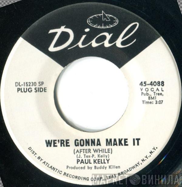 Paul Kelly  - We're Gonna Make It (After While)