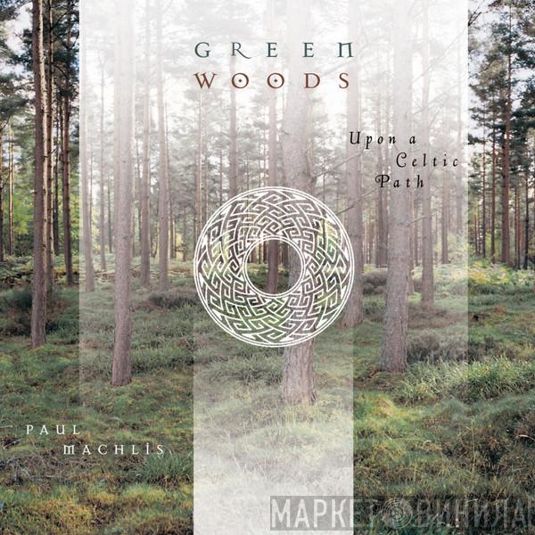 Paul Machlis - Greenwoods - Upon a Celtic Path