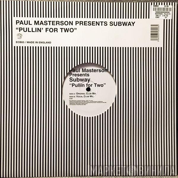 Paul Masterson, Subway  - Pullin' For Two