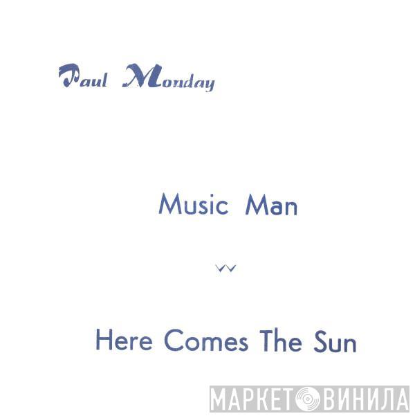 Paul Monday  - Music Man / Here Comes The Sun