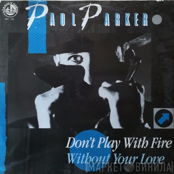  Paul Parker  - Don't Play With Fire / Without Your Love (I'm Never Gonna'  Make It)