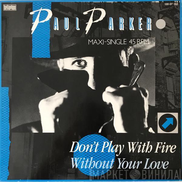  Paul Parker  - Don't Play With Fire / Without Your Love