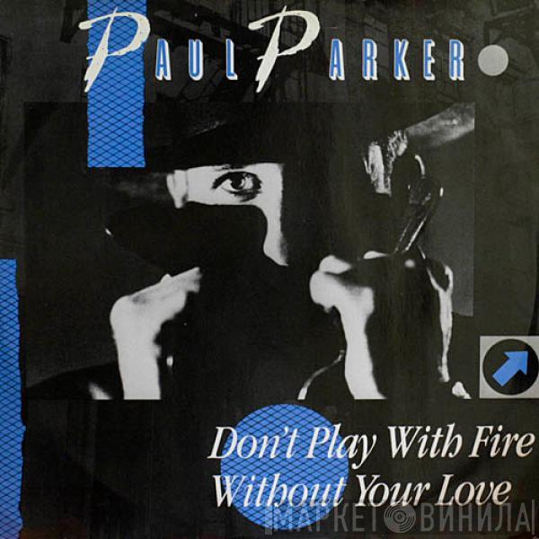  Paul Parker  - Don't Play With Fire / Without Your Love