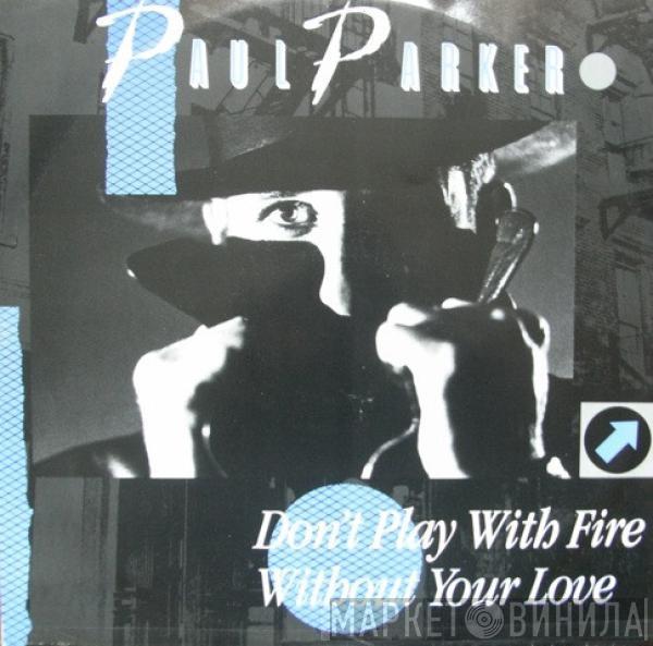  Paul Parker  - Don't Play With Fire / Without Your Love