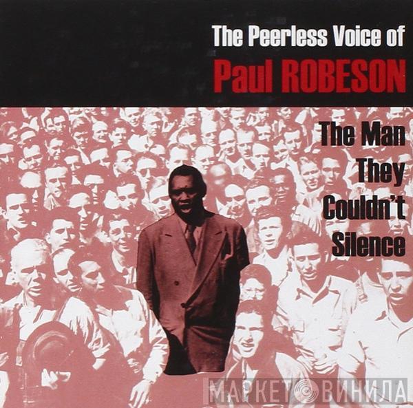 Paul Robeson - The Peerless Voice Of Paul Robeson: The Man They Couldn't Silence