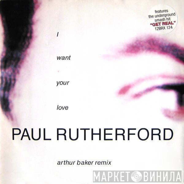 Paul Rutherford - I Want Your Love (Arthur Baker Remix)