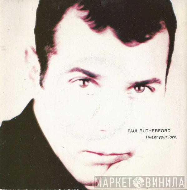  Paul Rutherford  - I Want Your Love