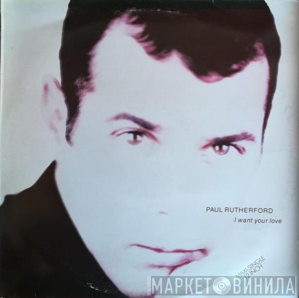  Paul Rutherford  - I Want Your Love
