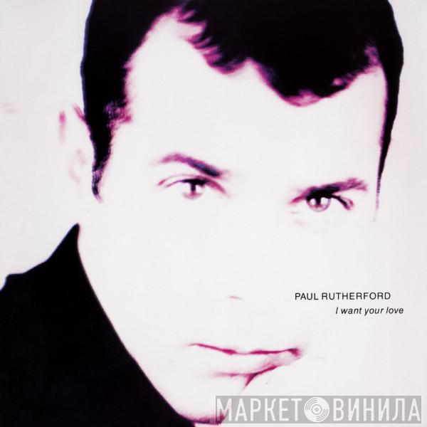  Paul Rutherford  - I Want Your Love