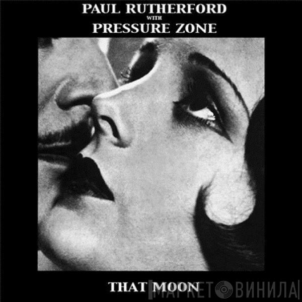 Paul Rutherford, Pressure Zone - That Moon