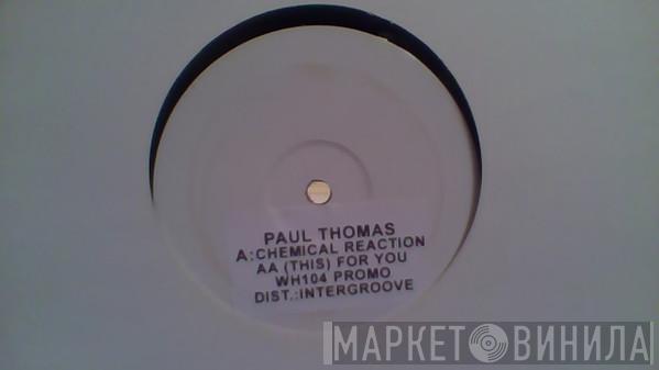 Paul Thomas  - Chemical Reaction
