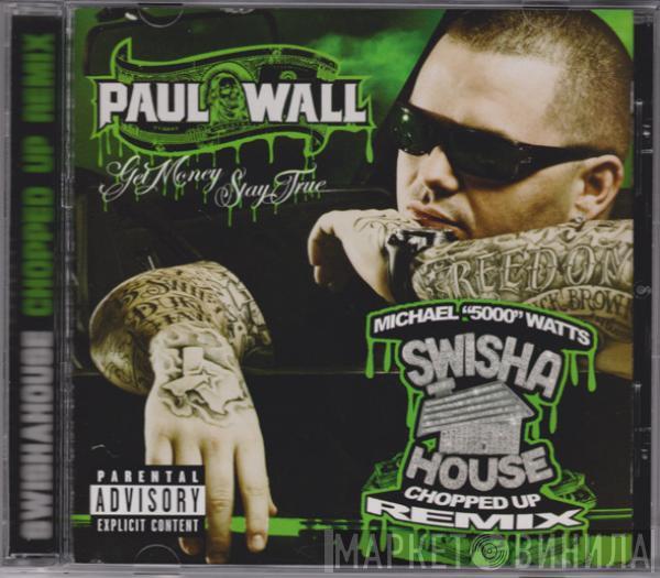  Paul Wall  - Get Money Stay True - Swishahouse Chopped Up Remix