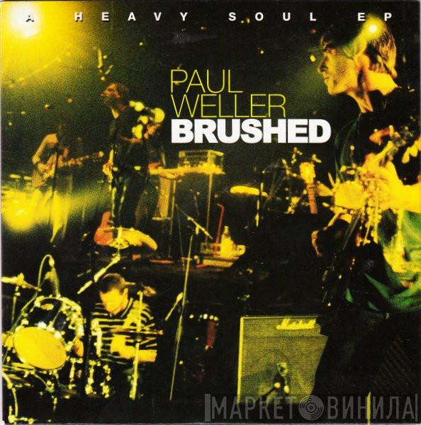  Paul Weller  - Brushed (A Heavy Soul EP)