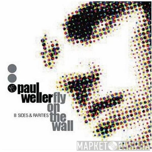  Paul Weller  - Fly On The Wall (B Sides & Rarities)