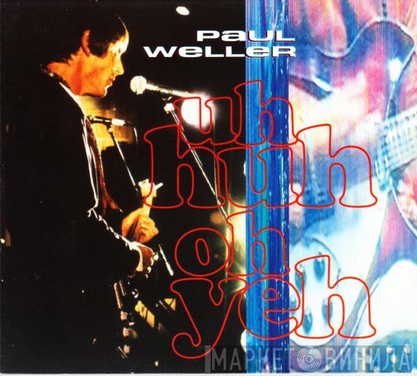 Paul Weller - Uh Huh Oh Yeh