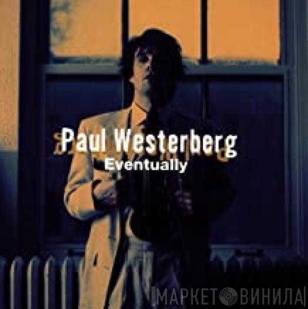  Paul Westerberg  - Eventually