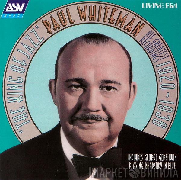 Paul Whiteman - The King Of Jazz - His Greatest Recordings 1920-1936
