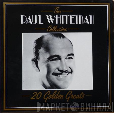 Paul Whiteman - The Paul Whiteman Collection - 20 Golden Greats